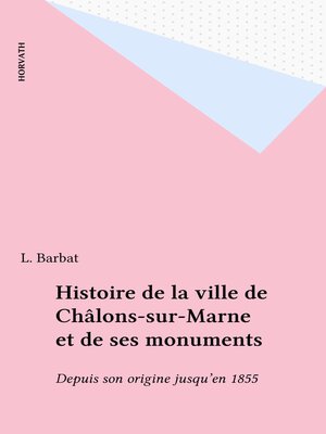 cover image of Histoire de la ville de Châlons-sur-Marne et de ses monuments